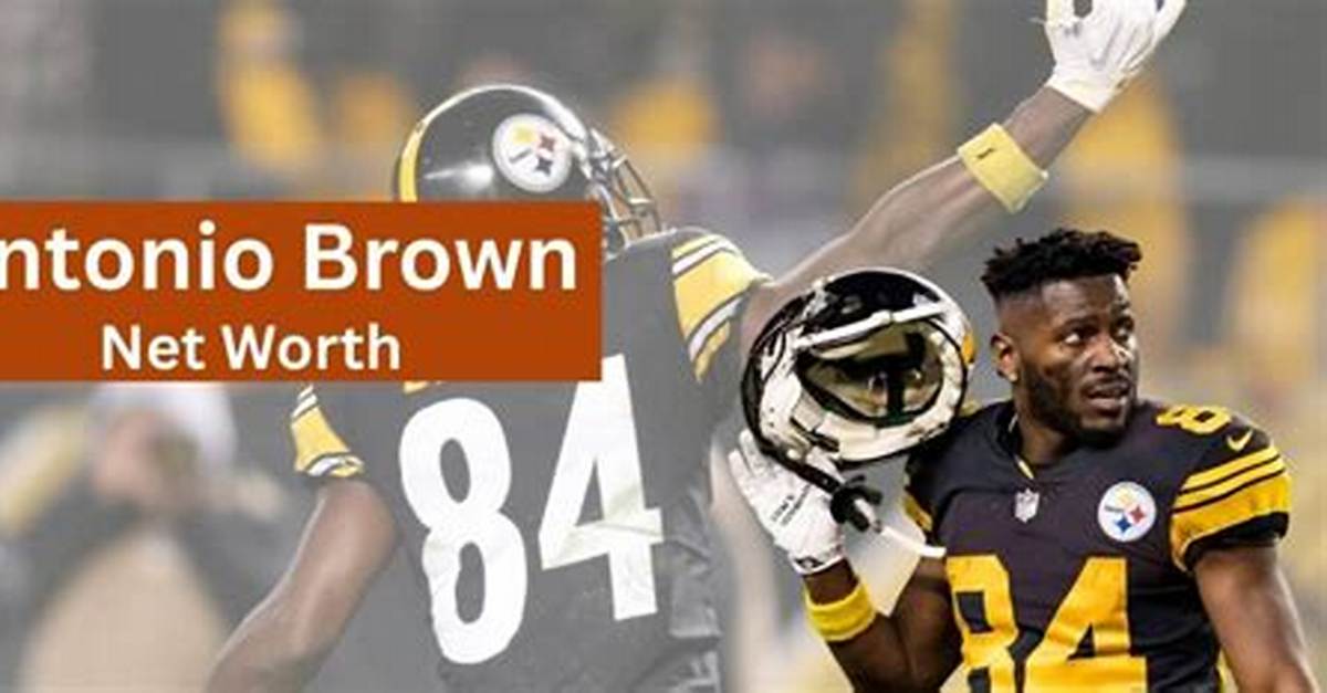 Latest Update on Antonio Brown's Net Worth in 2024