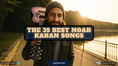 Noah Kahan's Most Upvoted Songs